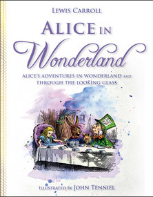Alice in Wonderland (Alice's Adventures in Wonderland and Through the Looking Glass) by Lewis Carroll, John Tenniel, 9781631582752