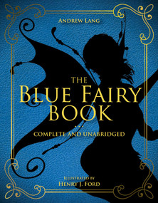 The Blue Fairy Book (Complete and Unabridged) by Andrew Lang, Henry J. Ford, 9781631582769