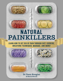 Natural Painkillers (Learn How to Get Rid of Pain through Diet, Exercise, Breathing Techniques, Massage, and More!) by Yann Rougier, 9781631584299