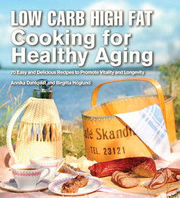 Low Carb High Fat Cooking for Healthy Aging (70 Easy and Delicious Recipes to Promote Vitality and Longevity) by Annika Dahlqvist, Birgitta Höglund, 9781632205339