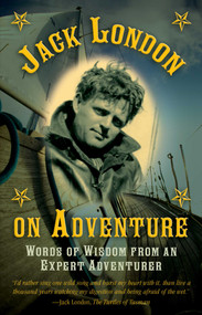 Jack London on Adventure (Words of Wisdom from an Expert Adventurer) by Jack London, 9781632206671