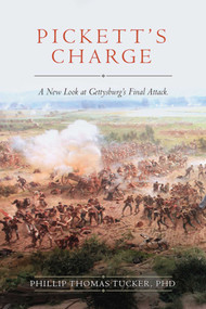 Pickett's Charge (A New Look at Gettysburg's Final Attack) by Phillip Thomas Tucker, 9781634507967