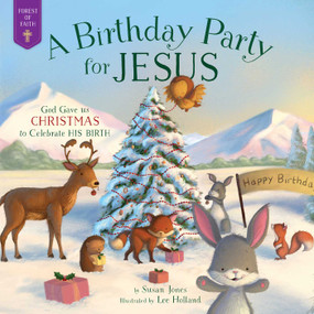 A Birthday Party for Jesus (God Gave Us Christmas to Celebrate His Birth) by Susan Jones, Lee Holland, 9781680993196