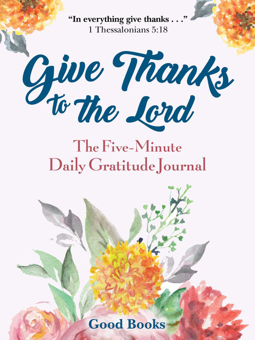 Give Thanks to the Lord (A Five-Minute Daily Gratitude Journal) by Good Books, 9781680994810