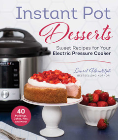 Instant Pot Desserts (Sweet Recipes for Your Electric Pressure Cooker) by Laurel Randolph, 9781680995909