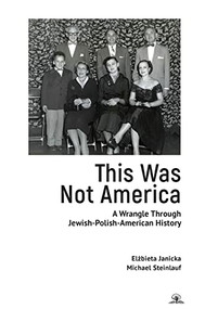 This Was Not America (A Wrangle Through Jewish-Polish-American History) - 9781644698402 by Elżbieta Janicka, Michael Steinlauf, 9781644698402