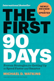 The First 90 Days, Newly Revised and Updated (Proven Strategies for Getting Up to Speed Faster and Smarter) by Michael D. Watkins, 9781647822859