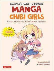Beginner's Guide to Drawing Manga Chibi Girls (Create Your Own Adorable Mini Characters (Over 1,000 Illustrations)) by Mosoko Miyatsuki, Tsubura Kadomaru, 9784805316139