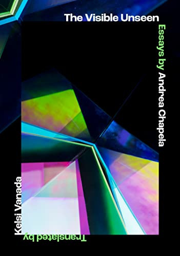 The Visible Unseen (Essays) by Andrea Chapela, Kelsi Vanada, 9781632063526