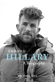Edmund Hillary - A Biography (The extraordinary life of the beekeeper who climbed Everest) by Michael Gill, 9781839810251
