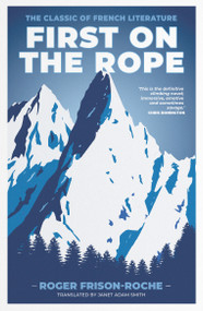 First on the Rope (The classic of French literature) by Roger Frison-Roche, Janet Adam Smith, 9781911342458