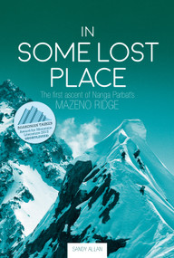 In Some Lost Place (The first ascent of Nanga Parbat's Mazeno Ridge) by Sandy Allan, 9781912560806