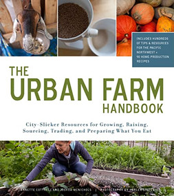 The Urban Farm Handbook (City-Slicker Resources for Growing, Raising, Sourcing, Trading, and Preparing What You Eat) by Annette Cottrell, Joshua McNichols, Harley Soltes, 9781594856372