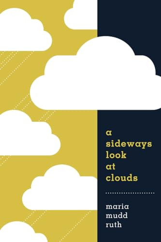 A Sideways Look at Clouds by Maria Mudd Ruth, 9781680511185