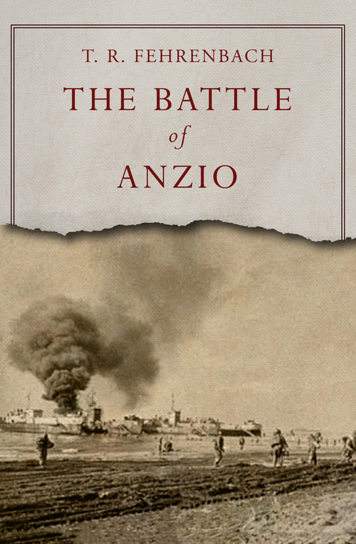 The Battle of Anzio by T. R. Fehrenbach, T. R. Fehrenbach, 9781497637337
