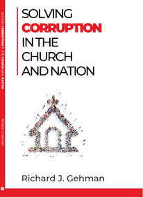 Solving Corruption In The Church And Nation by Richard J Gehman, 9781594527890