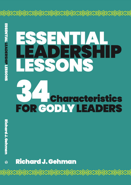 Essential Leadership Lessons (34 Characteristics For Godly Leaders) by Richard J Gehman, 9781594528026