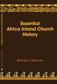Essential Africa Inland Church History (Birth And Growth 1895 - 2015) by Richard J Gehman, 9781594528040