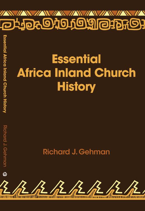 Essential Africa Inland Church History (Birth And Growth 1895 - 2015) by Richard J Gehman, 9781594528040