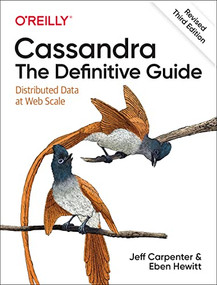 Cassandra: The Definitive Guide, (Revised) Third Edition (Distributed Data at Web Scale) by Jeff Carpenter, Eben Hewitt, 9781492097143
