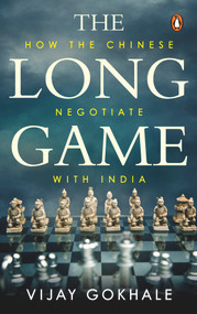 Long Game (How the Chinese Negotiate with India) by Vijay Gokhale, 9780670095605