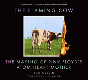 The Flaming Cow (The Making of Pink Floyd's Atom Heart Mother) by Ron Geesin, Nick Mason, 9780750995740