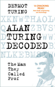 Alan Turing Decoded (The Man They Called Prof) by Dermot Turing, 9780750998673
