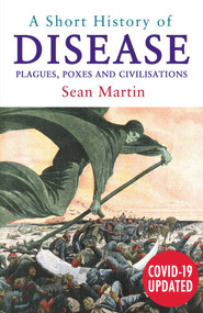A Short History of Disease (Plagues, Poxes and Civilisations) by Sean Martin, 9780857304155