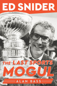 Ed Snider (The Last Sports Mogul) by Alan Bass, 9781629379845