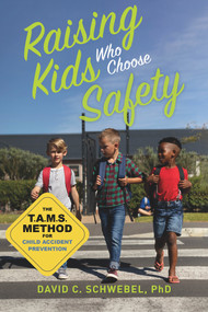 Raising Kids Who Choose Safety (The TAMS Method for Child Accident Prevention) by David C. Schwebel, 9781641607926