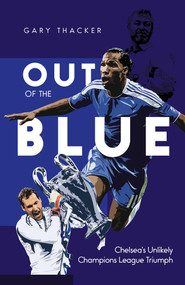 Out of the Blue (Chelsea's Unlikely Champions League Triumph) by Gary Thacker, 9781801500814