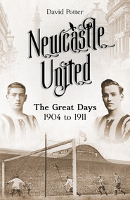 Newcastle United (The Great Days 1904 to 1911) by David Potter, 9781801500821