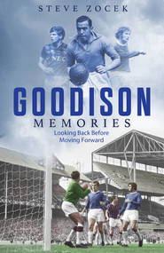 Goodison Memories (A Lifetime of Football at Everton) by Steve Zocek, 9781801500838
