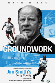 Groundwork (The Inside Story Behind Jim Smith's Derby County) by Ryan Hills, 9781801500883