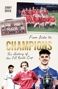 From Kids to Champions (A History of the FA Youth Cup) by Jonny Brick, 9781801500913