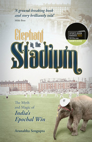 Elephant in the Stadium ((Shortlisted for the Sunday Times Sports Book Awards 2023)) by Arunabha Sengupta, 9781801500944