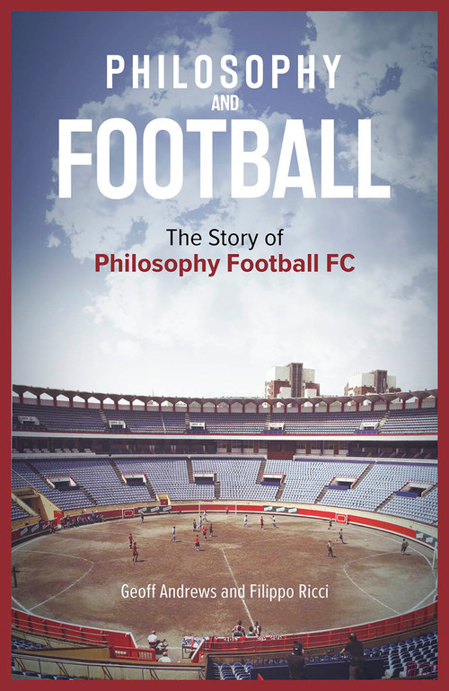 Philosophy and Football (The PFFC Story) by Geoff Andrews, 9781801500999