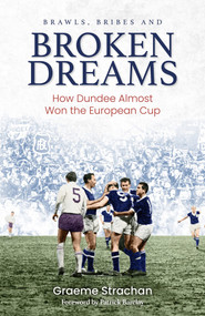 Brawls, Bribes and Broken Dreams (How Dundee Almost Won the European Cup) by Graeme Strachan, 9781801501019