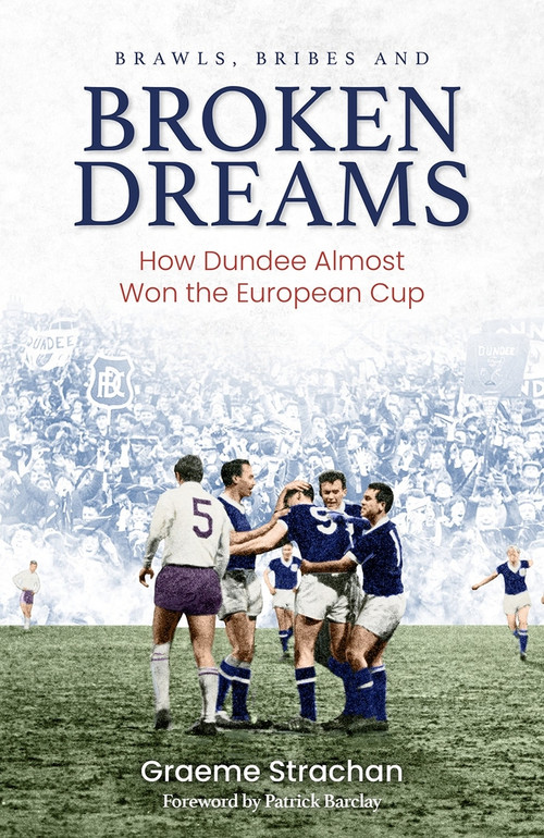 Brawls, Bribes and Broken Dreams (How Dundee Almost Won the European Cup) by Graeme Strachan, 9781801501019