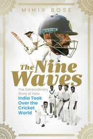 The Nine Waves (The Extraordinary Story of How India Took Over the Cricket World) by Mihir Bose, 9781801501040