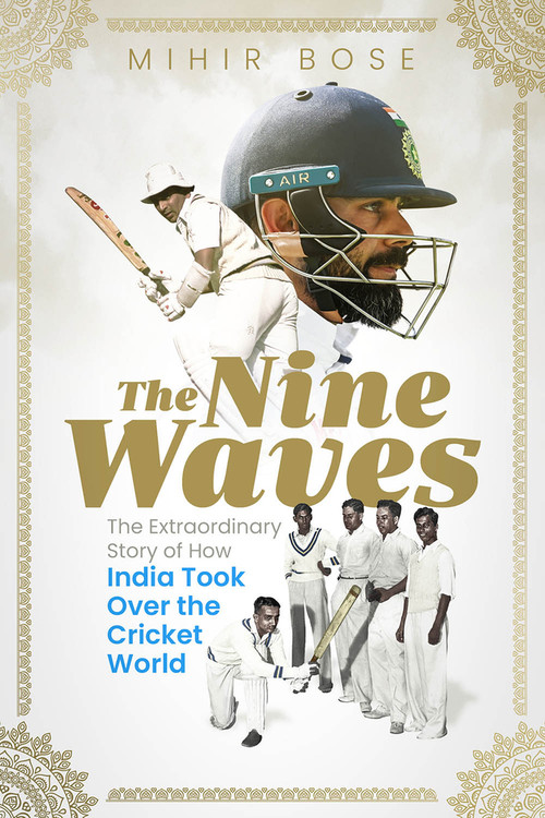 The Nine Waves (The Extraordinary Story of How India Took Over the Cricket World) by Mihir Bose, 9781801501040