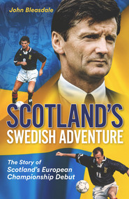 Scotland's Swedish Adventure (The Story of Scotland's European Championship Debut) by John Bleasdale, 9781801501101