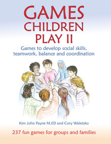 Games Children Play II (Games to develop social skills, teamwork, balance and coordination) by Cory Waletzko, Kim John Payne, 9781912480524