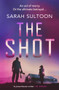 The Shot (The shocking, searingly authentic new thriller from award-winning ex-CNN news executive Sarah Sultoon) by Sarah Sultoon, 9781914585081