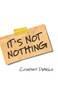 It's Not Nothing by Courtney Denelle, 9781951631239