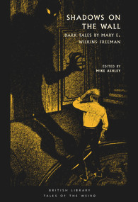 Shadows on the Wall (Dark Tales by Mary E. Wilkins Freeman) by Mary Eleanor Wilkins Freeman, Mike Ashley, 9780712354066