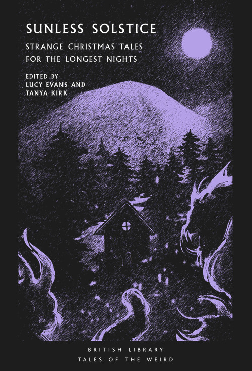 Sunless Solstice (Strange Christmas Tales for the Longest Nights) by Tanya Kirk, Lucy Evans, 9780712354103