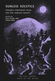 Sunless Solstice (Strange Christmas Tales for the Longest Nights) by Tanya Kirk, Lucy Evans, 9780712354103