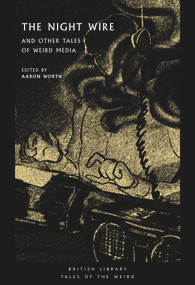 The Night Wire (and Other Tales of Weird Media) by Aaron Worth, 9780712354110