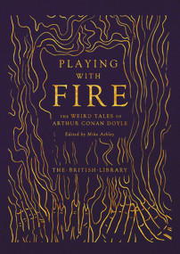 Playing with Fire (The Weird Tales of Arthur Conan Doyle) by Mike Ashley, Arthur Conan Doyle, 9780712354257